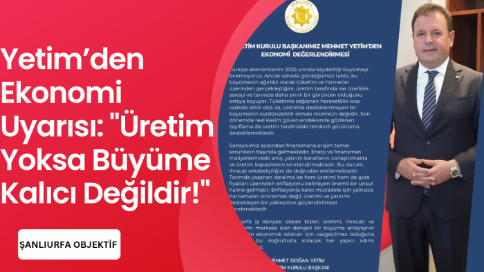 ŞUTSO Başkanı Mehmet Yetim’den Ekonomi Uyarısı: "Üretim Yoksa Büyüme Kalıcı Değildir!"